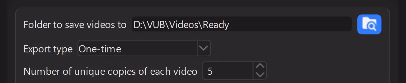 The export card in the program window: the “Folder to save videos to” field with a path, the “Export type” drop-down set to “One-time” and the “Number of unique copies of each video” field set to 5.